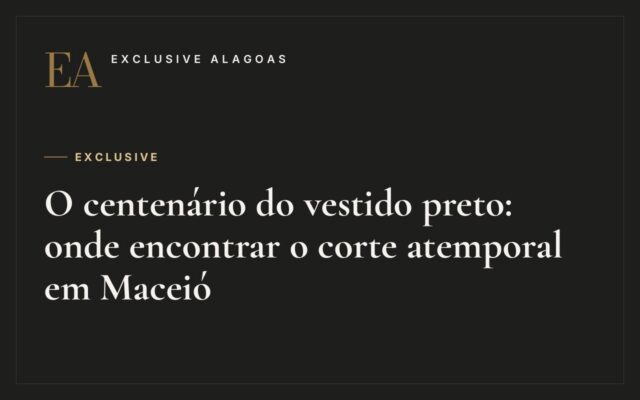 O centenário do vestido preto: onde encontrar o corte atemporal em Maceió